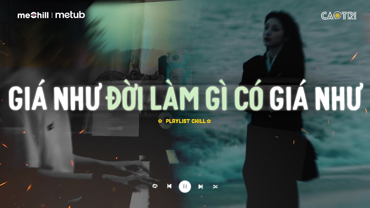 Giá Như Đời Làm Gì Có Giá Như - Đừng Hỏi Em Ổn Không - Mixtape Lofi CaoTri Chill Buồn 