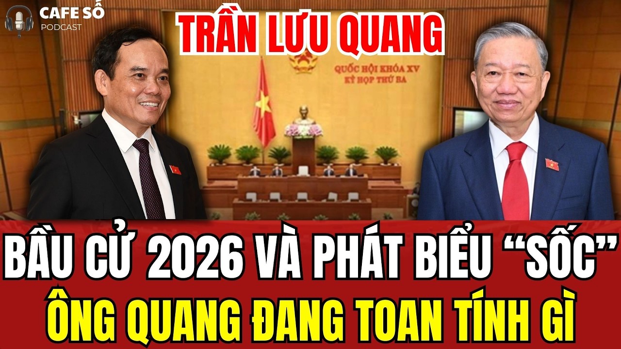[PODCAST] Ông TRẦN LƯU QUANG Làm Điều Cưc Sốc Trong Ngày Bầu Cử 2026. Sóng Gió Nào Đang Đợi TP.HCM?