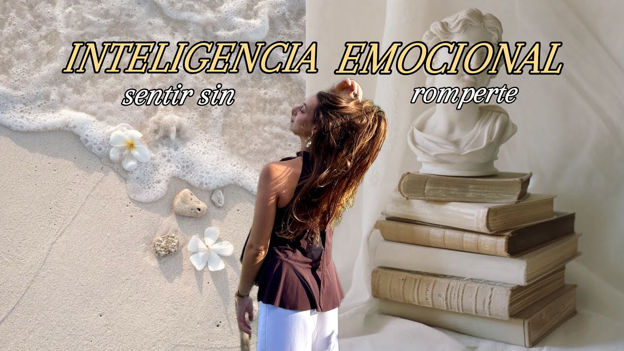 Inteligencia emocional: cómo sentir sin romperte