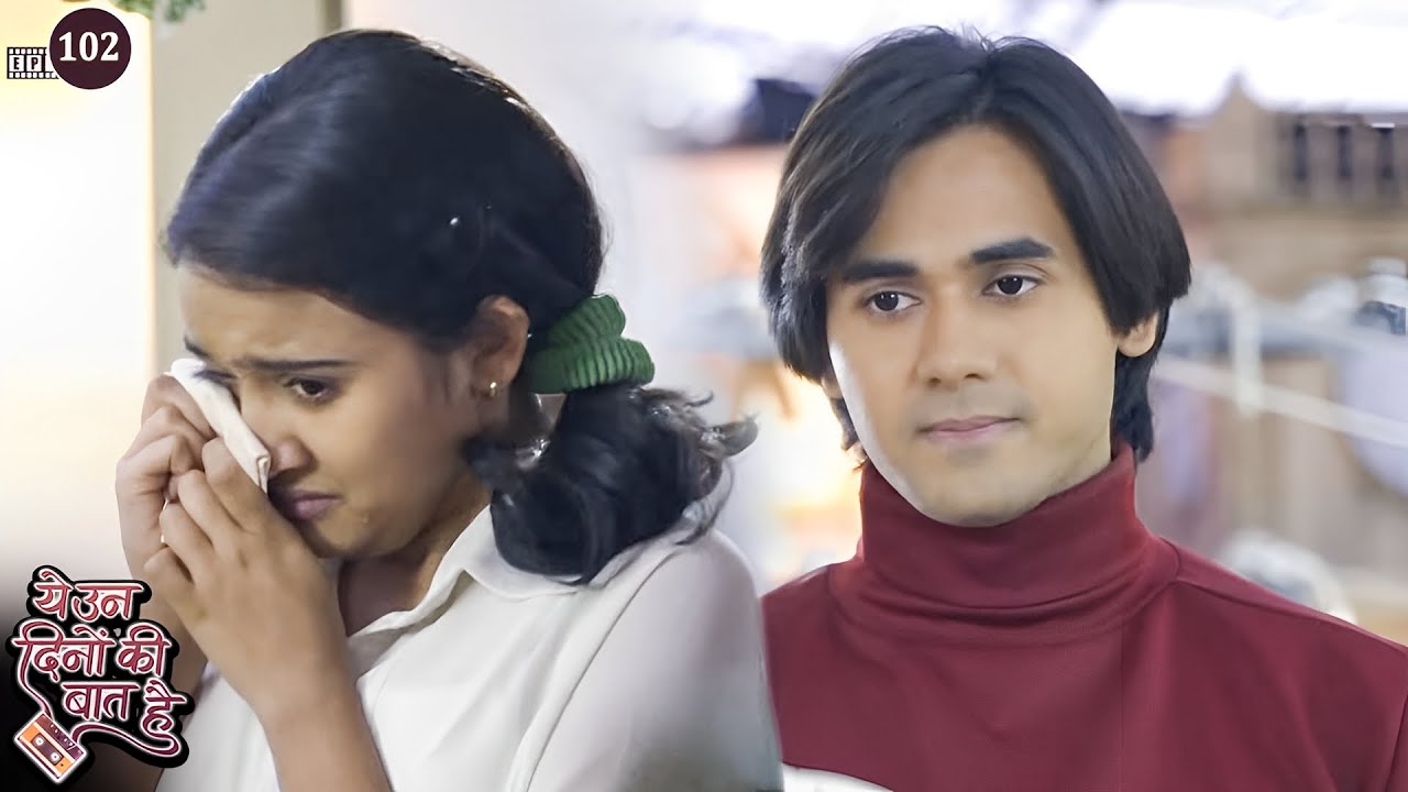 रोती हुई नैना को दिया समीर ने सहारा | Yeh Unn Dinon Ki Baat Hai | Full Episode 102