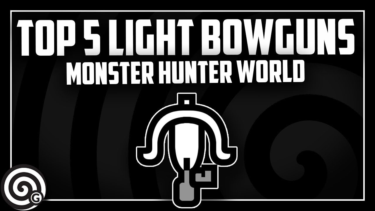 Top 5 Light Bowguns | Monster Hunter World
