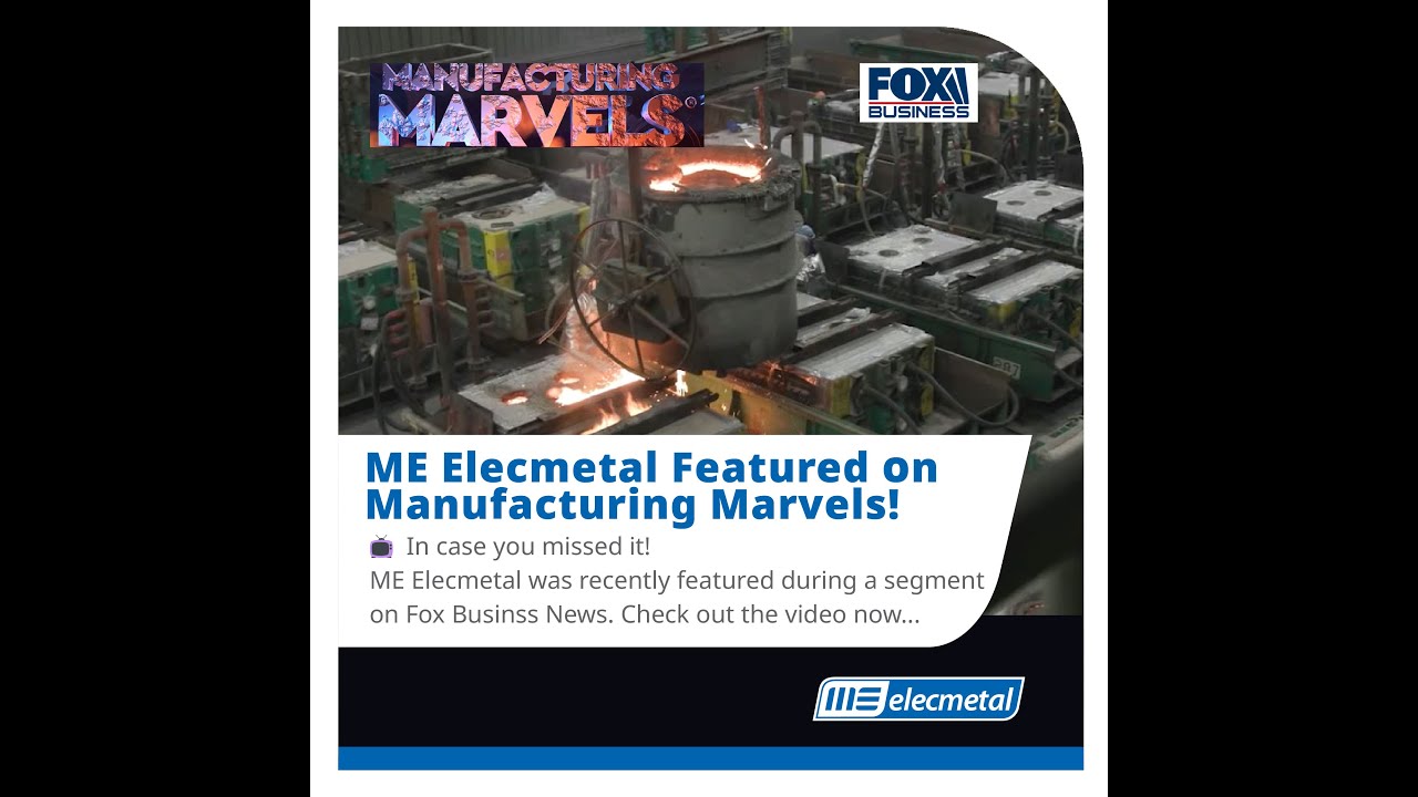 ME Elecmetal Featured on Manufacturing Marvels