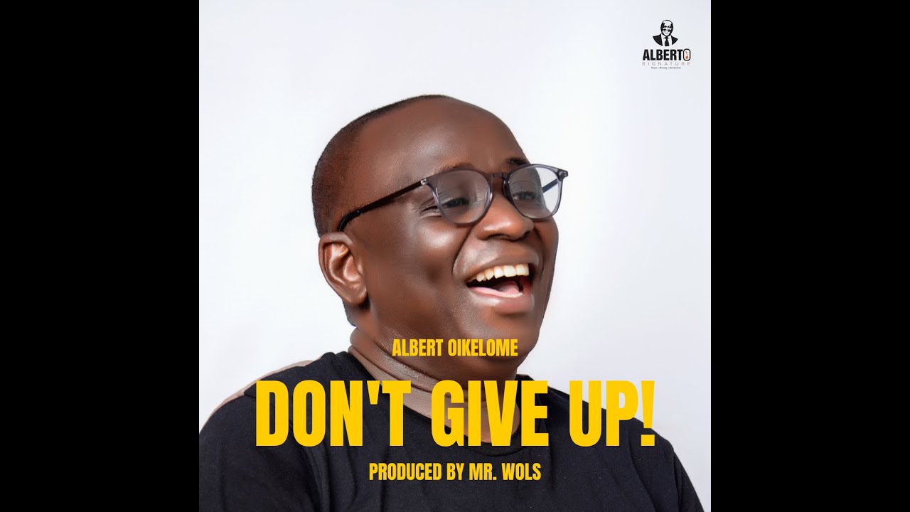 Don't Give Up!  - By Albert Oikelome