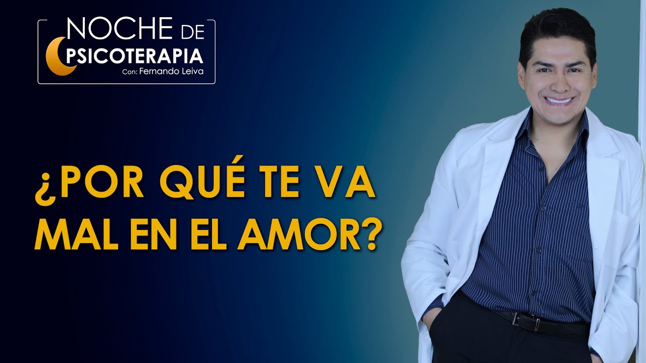 ¿POR QUÉ TE VA MAL EN EL AMOR? - Psicólogo Fernando Leiva (Programa de contenido psicológico)