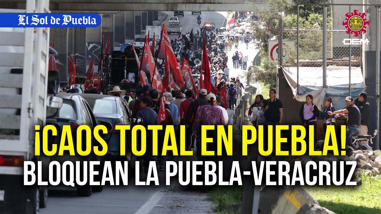 ¡Caos total en Puebla! La 28 de octubre bloquea la Puebla-Veracruz