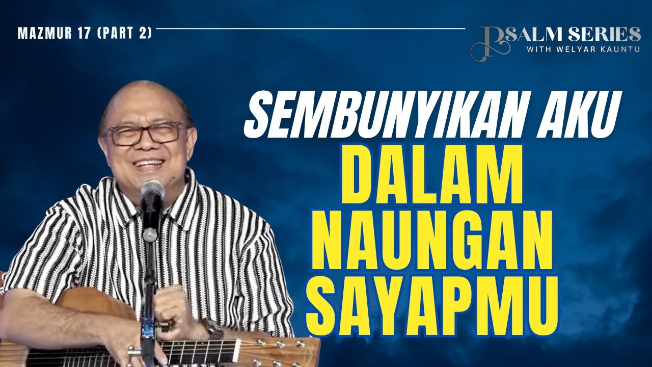 SEMBUNYIKAN AKU DALAM NAUNGAN SAYAPMU - MAZMUR 17 (PART 2) || PSALM SERIES - 15 DESEMBER 2025