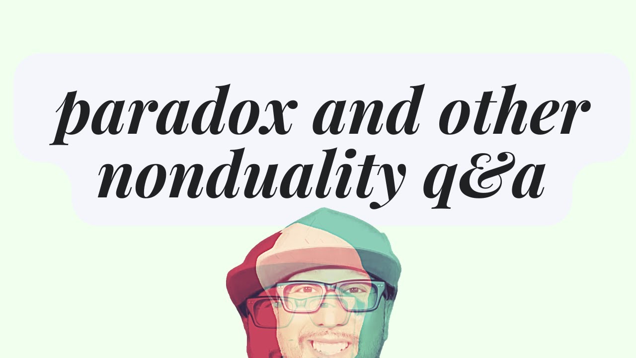 Paradox and other Nonduality Q&A