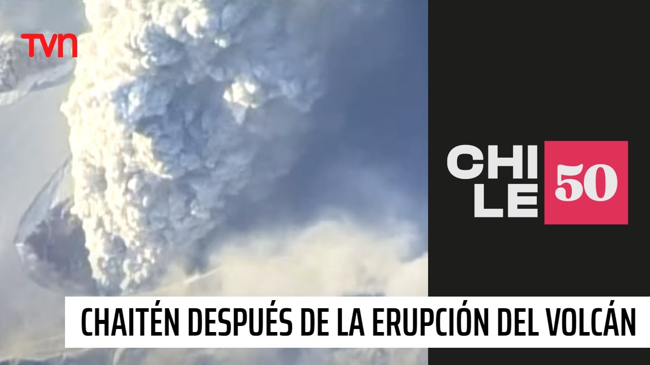 Chaitén después de la erupción del volcán | #Chile50
