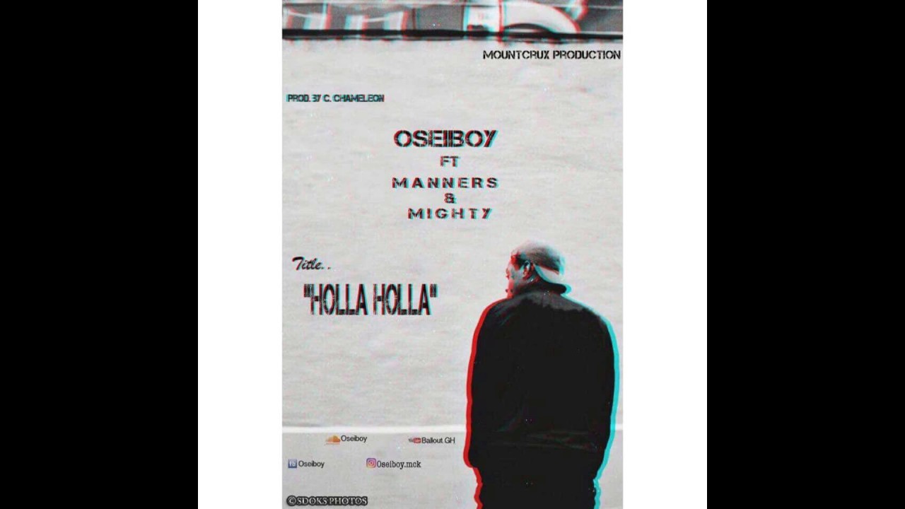 OseiBoy- Holla holla Prod by C-Chameleon (ft Manners & Mighty) [Audio]