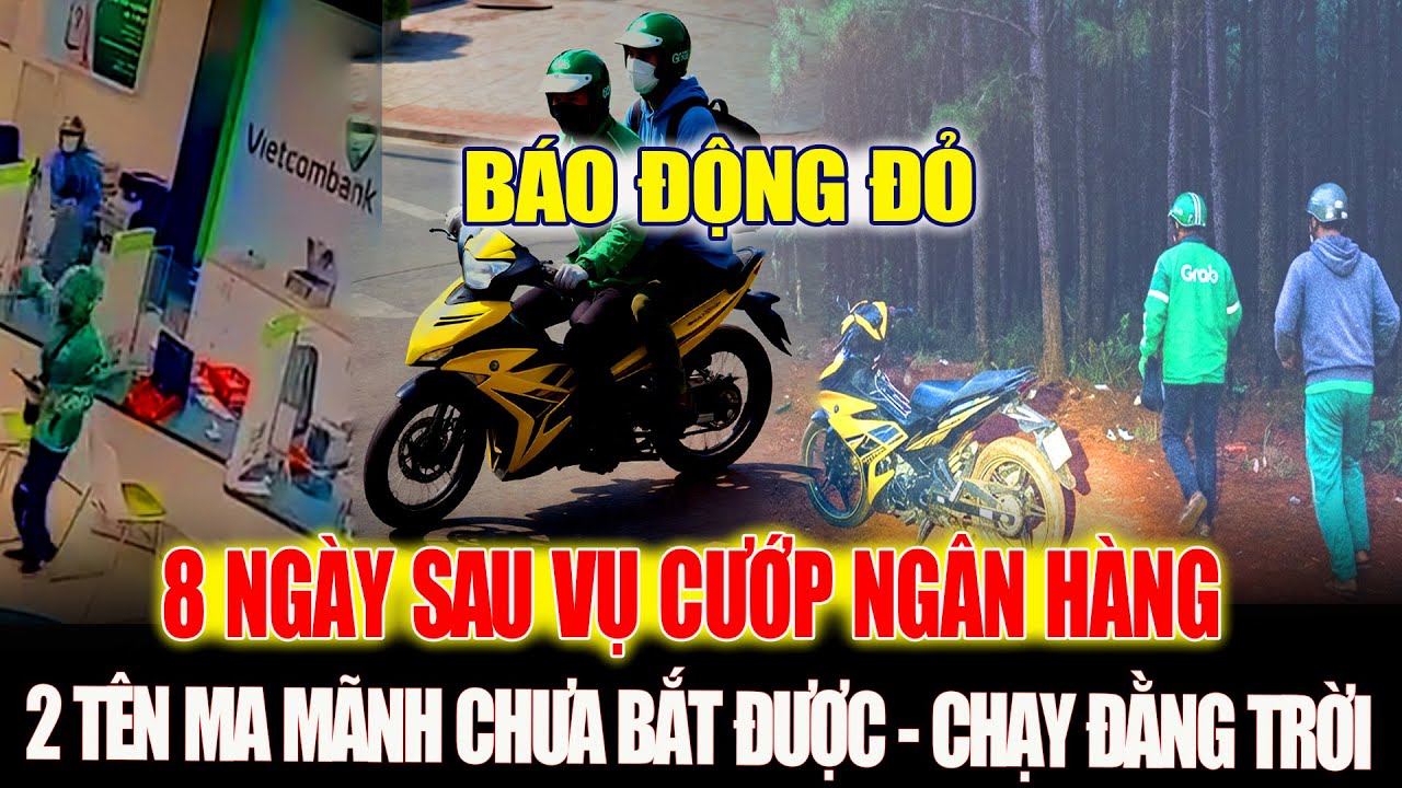 8 Ngày Sau Vụ Cướp Ngân Hàng Ở Gia Lai: 2 Tên Cướp Vẫn Chưa Bị Bắt?