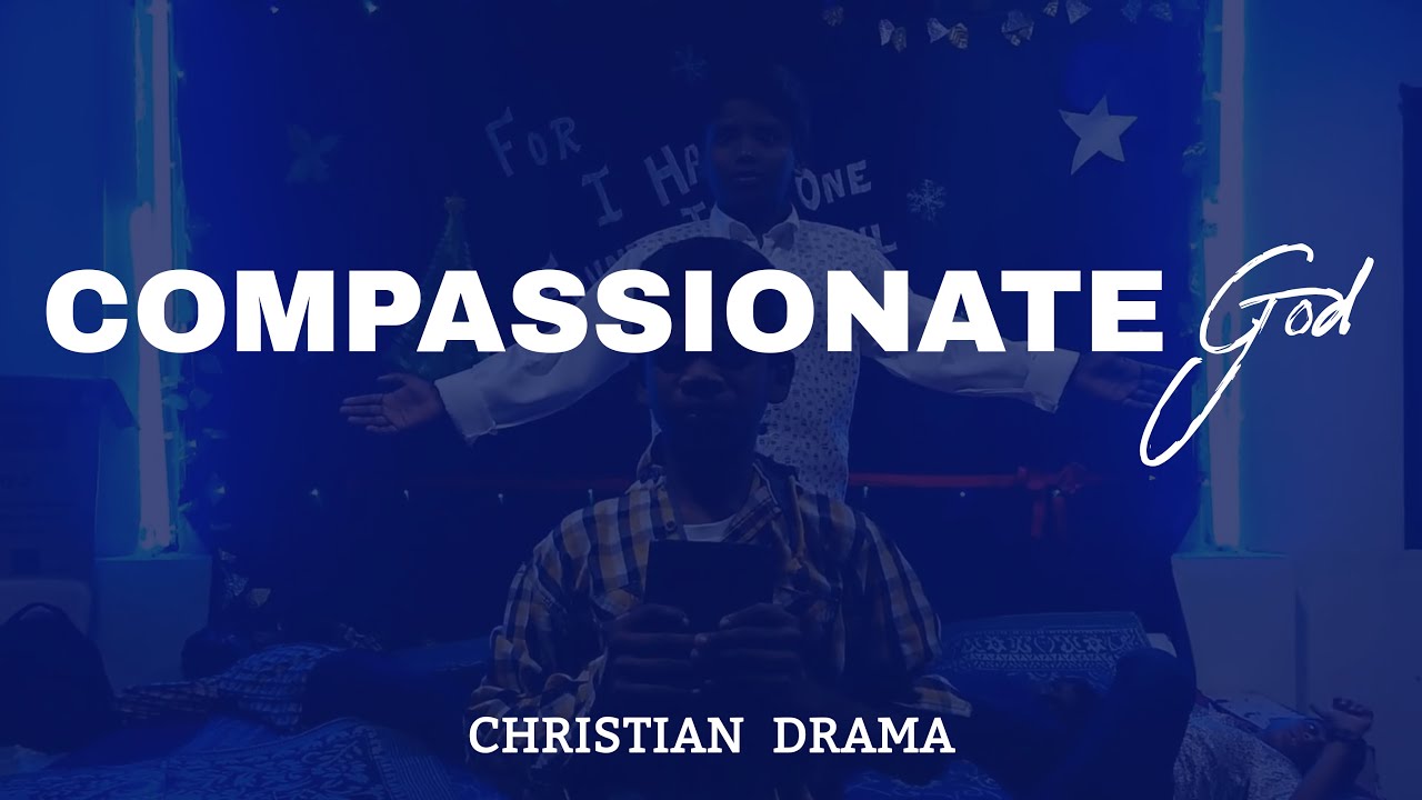COMPASSIONATE GOD | CHRISTIAN DRAMA | Short Flim | Christian
