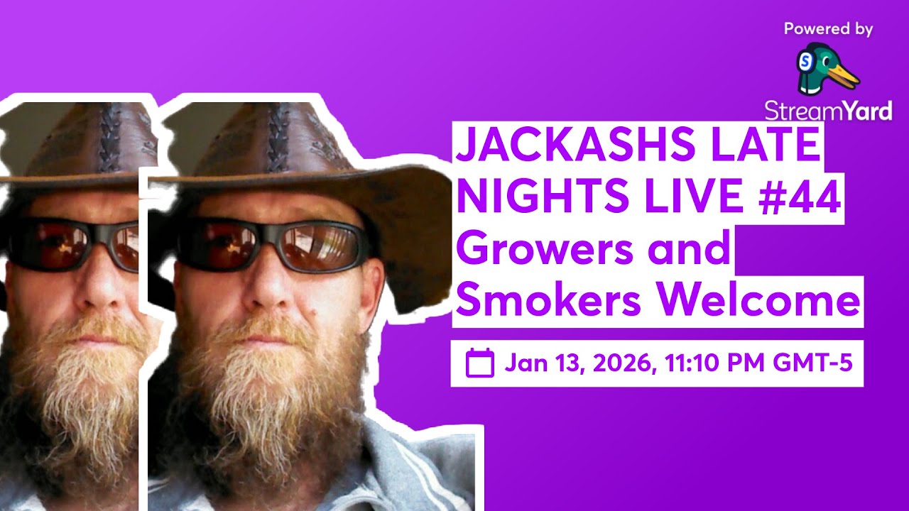 JACKASHS LATE NIGHTS LIVE #44 Growers and Smokers Welcome
