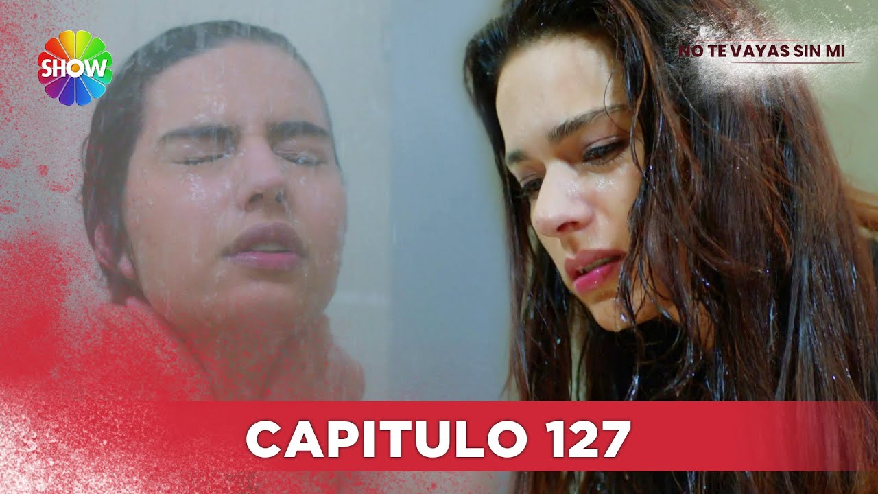 No Te Vayas Sin Mi | Capitulo 127 - HD