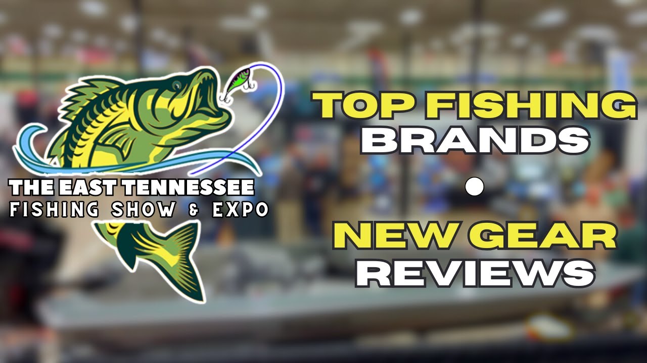 2026 East Tennessee Fishing Show & Expo (New Gear Reviews & Top Fishing Brands)
