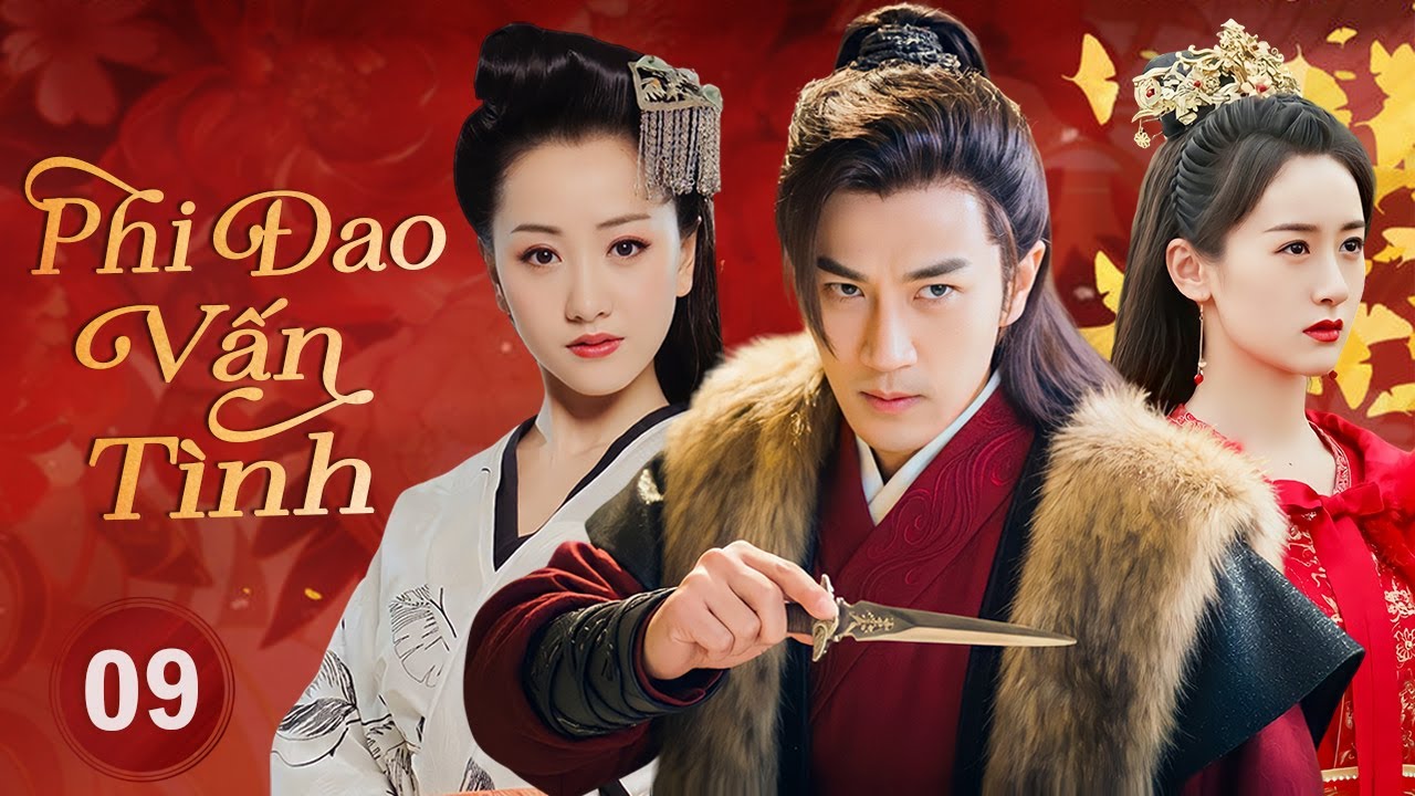 PHI ĐAO VẤN TÌNH - Tập 09 | Hậu Duệ Thần Đao Dấn Thân Giang Hồ Báo Thù, Yêu Nhầm Nữ Sát Thủ