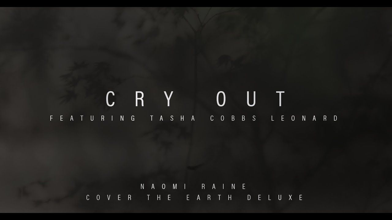 Cry Out  Ft.Tasha Cobbs Leonard | Naomi Raine | Cover The Earth Deluxe (Official Music Video)