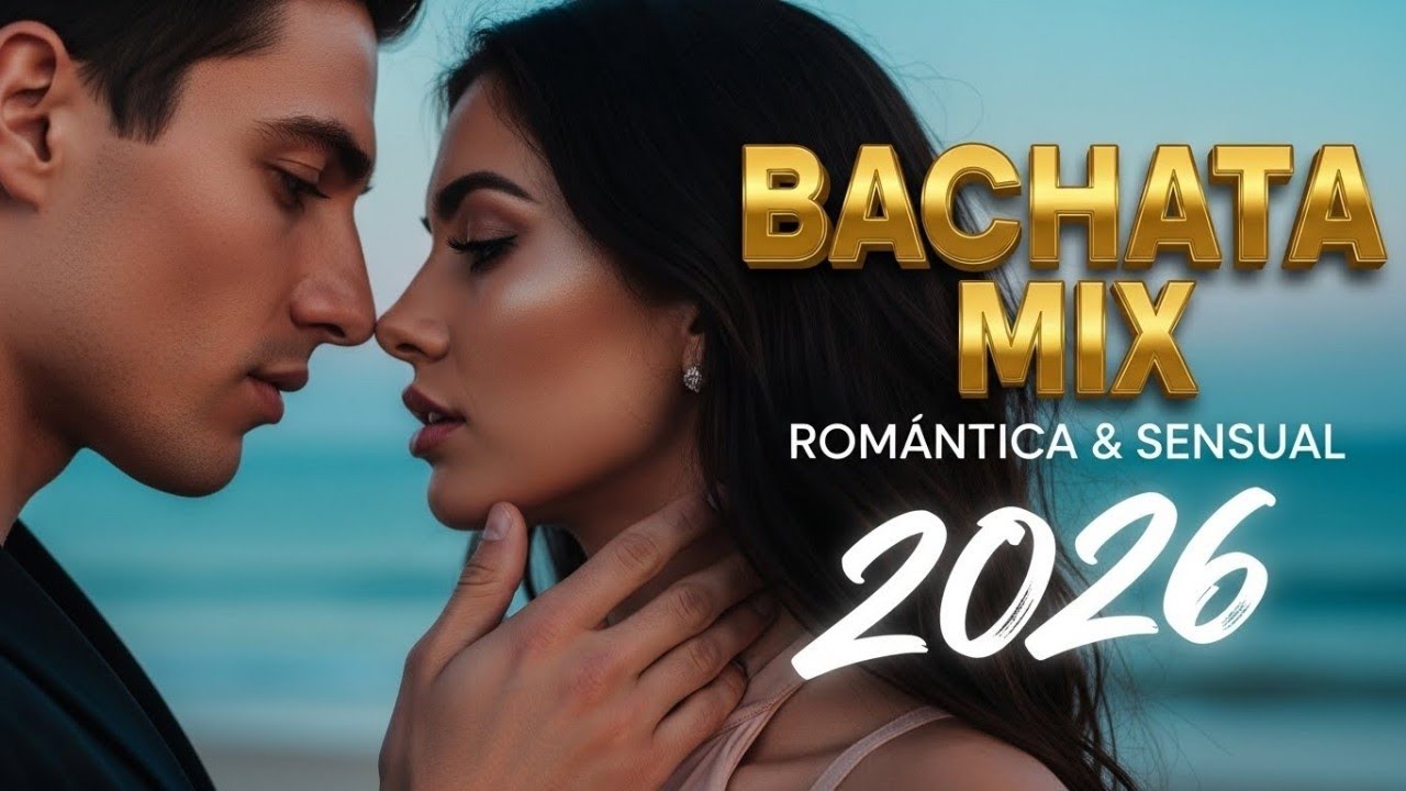Bachata Sensual 2026 – Mix Romántico Para la Noche y el Corazón