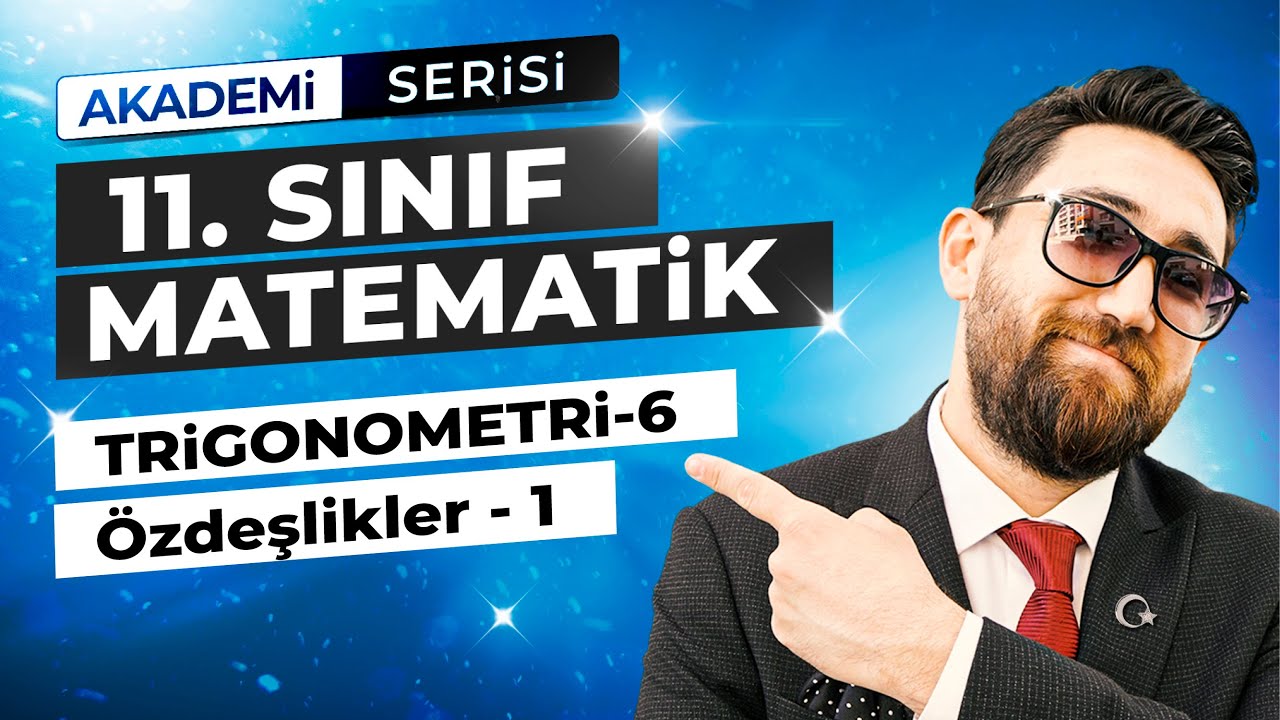 Trigonometri 6.Ders | Trigonometrik Özdeşlikler-1 | 11.Sınıf Konu Anlatımı | Akademi Serisi