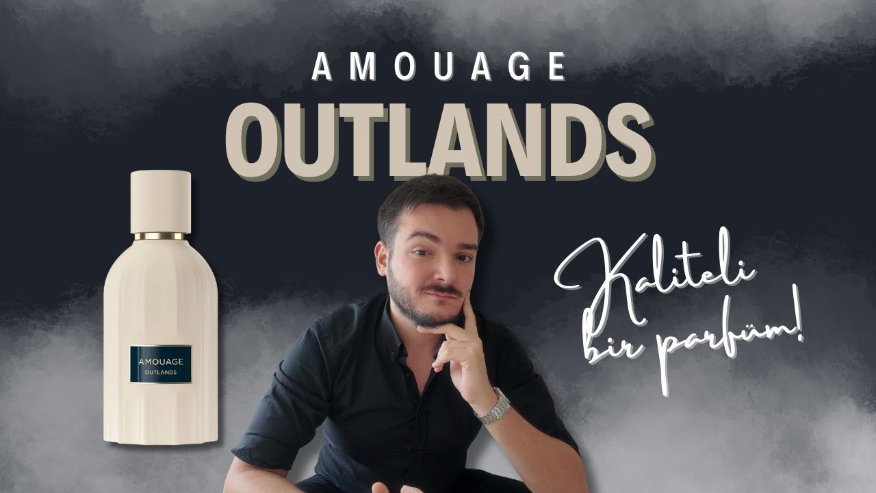 Amouage OUTLANDS | PARFÜM İNCELEME