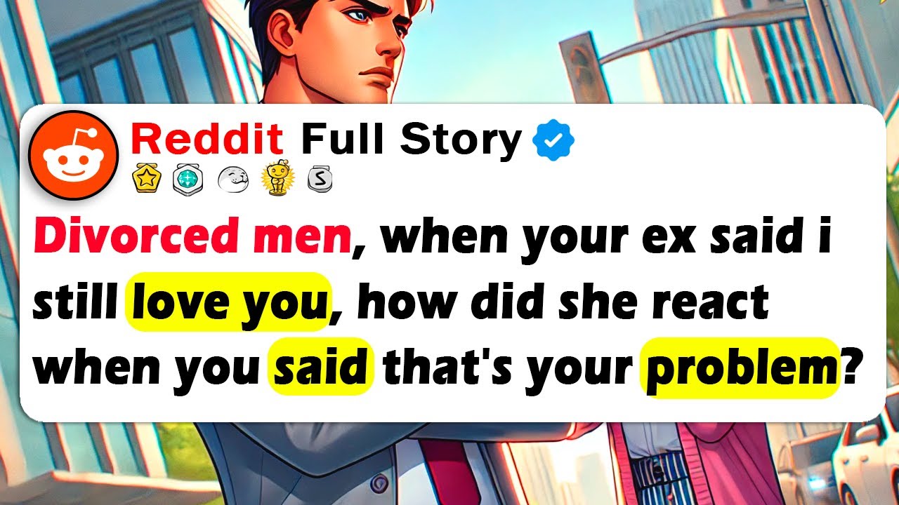 Разведённым мужчинам: как она отреагировала, когда ваша бывшая сказала: «Я всё ещё люблю тебя», а...