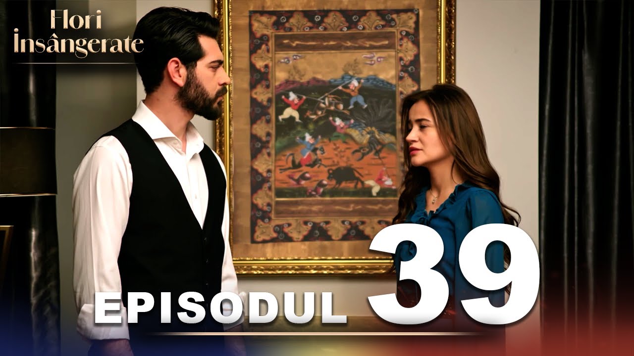 Flori Insângerate | Episodul 39 | Cu Subtitrări În Română | Kan Cicekleri | Seriale Turcesti