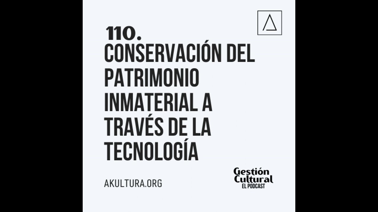 110. Conservaci&oacute;n del patrimonio cultural inmaterial a trav&eacute;s de la teconolog&iacute;a