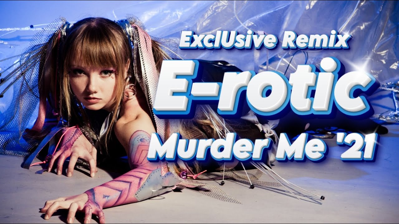 E-rotic - Murder Me '21 ( ExclUsive Remix ) - 2024