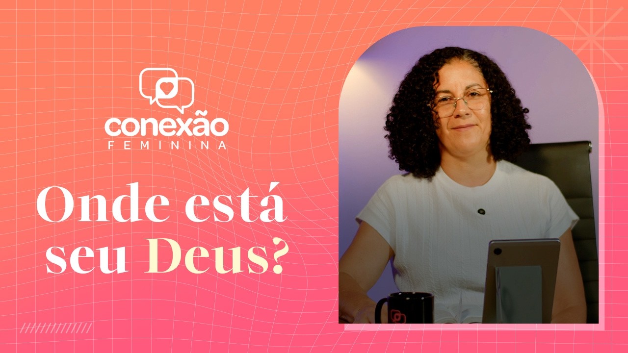 ONDE ESTÁ SEU DEUS? | MÃES INTERCESSORAS (CONEXÃO FEMININA)
