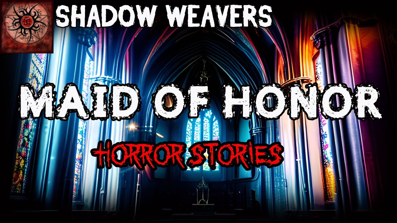 Maid of Honor Horror Stories | True Horror Stories | Shadow Weavers