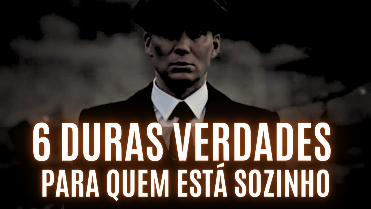6 DURAS VERDADES para QUEM ESTÁ SOZINHO na vida | Entenda Isso Imediatamente