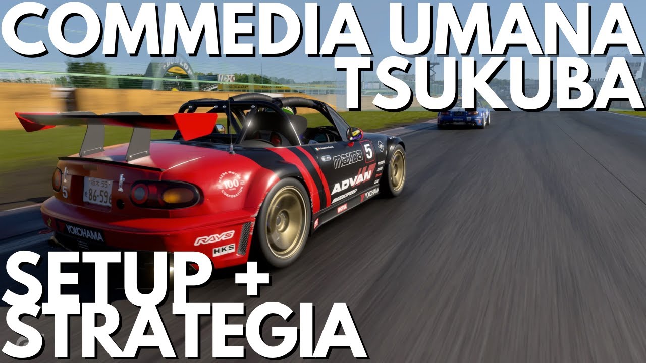 GT7 COMMEDIA UMANA TSUKUBA: SETUP + STRATEGIA MISSIONI GRAN TURISMO 7 | PATCH 1.31 | PS5