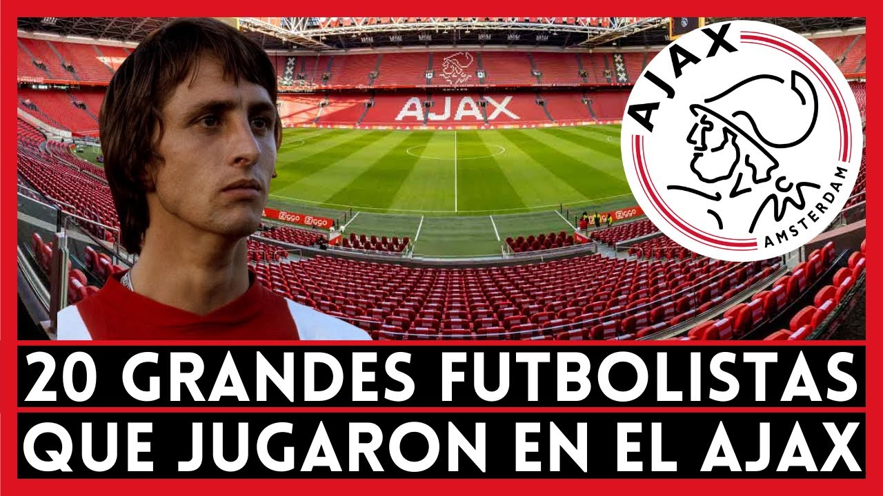 20 de los Mejores Futbolistas que Jugaron en el AJAX