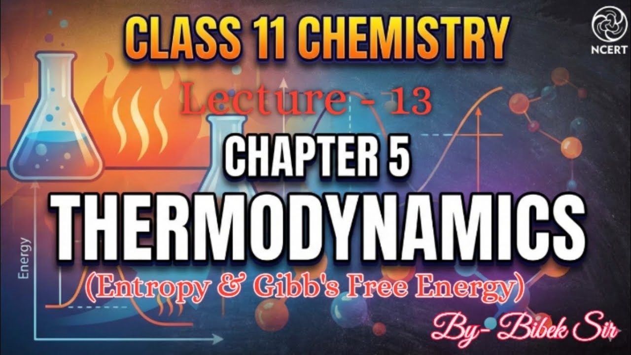 Thermodynamics | Lecture- 13 (Entropy, Gibb's Energy) | Chemistry Class 11, JEE, NEET, CUET.