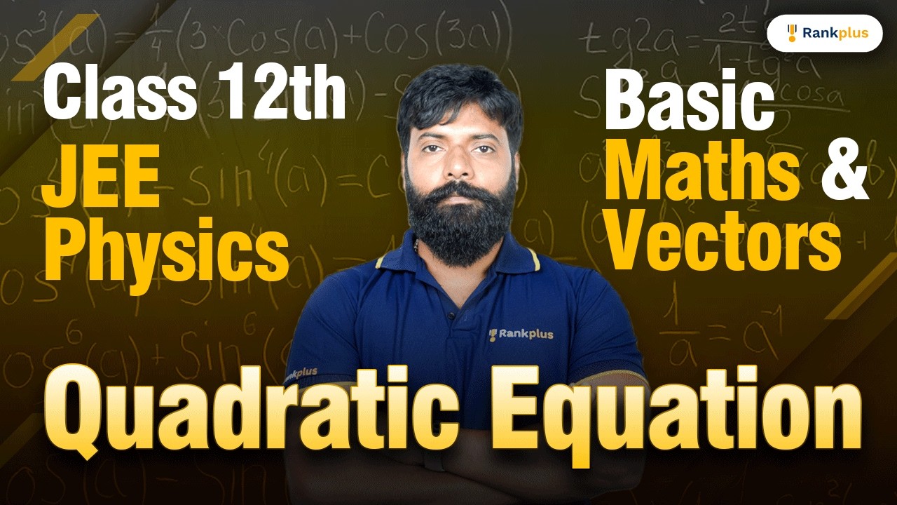 Basic Maths & Vectors | Quadratic Equation | Class 12th | JEE Physics | Rankplus
