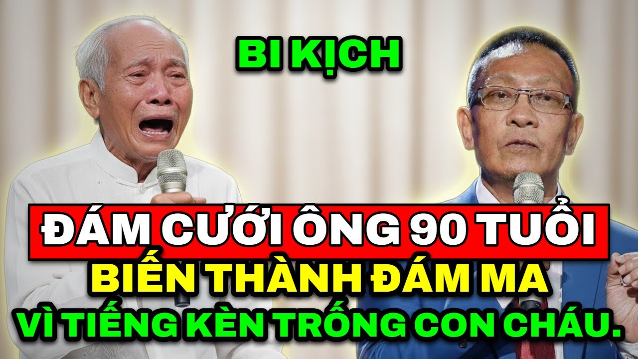 TÂM SỰ CÙNG VĂN SÂM - Đám cưới cụ ông 90 tuổi bỗng biến thành đám ma vì kèn trống của con cháu.