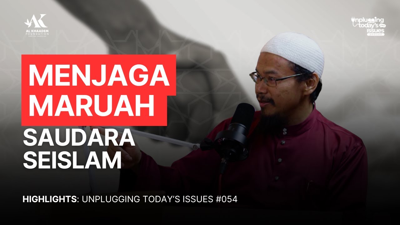 #54 - Menjaga Maruah Saudara Seislam | Unplugging Today's Issues | Highlights