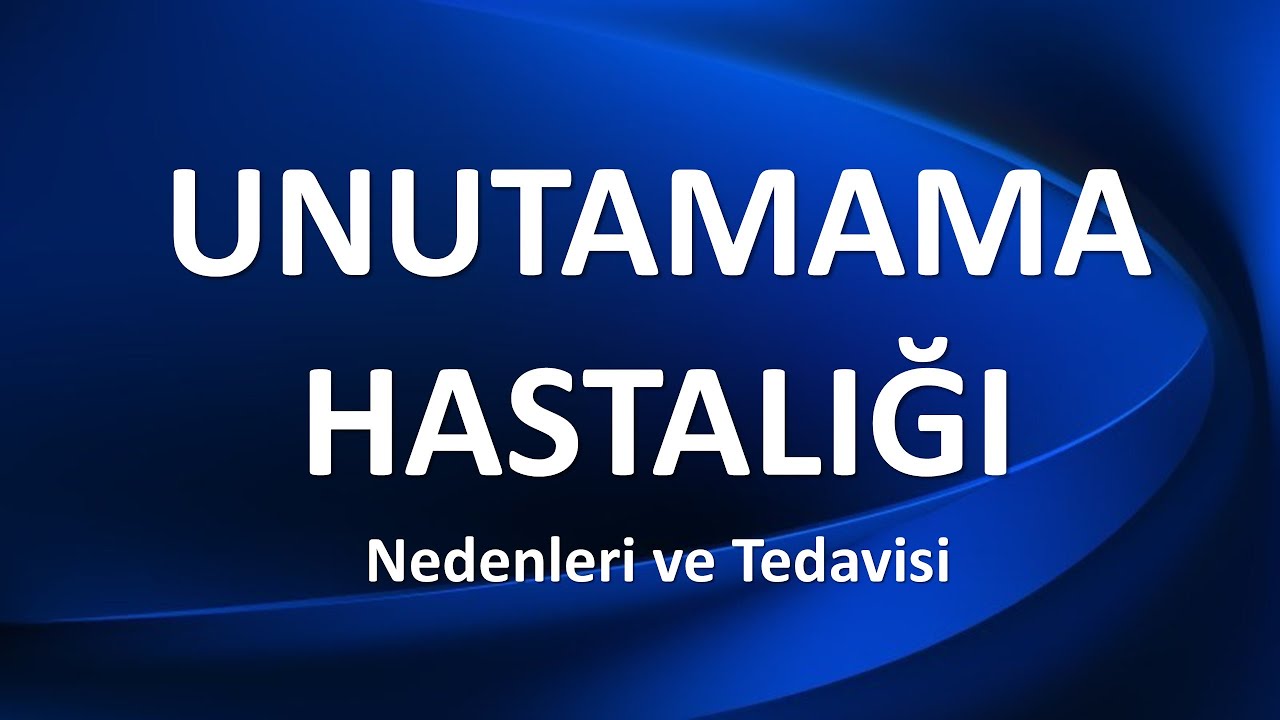 UNUTAMAMA HASTALIĞI-HİPERTİMEZİ Nedenleri ve Tedavisi