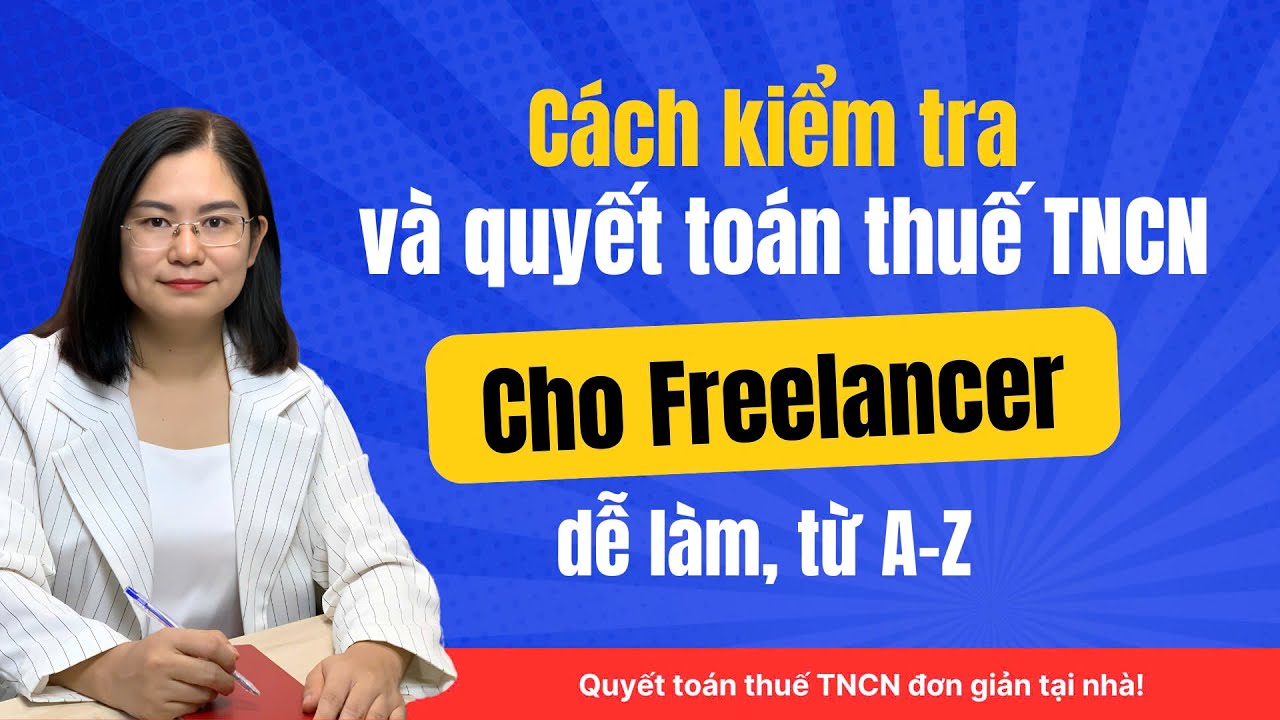 Cách kiểm tra và quyết toán Thuế TNCN cho Freelancer từ A-Z