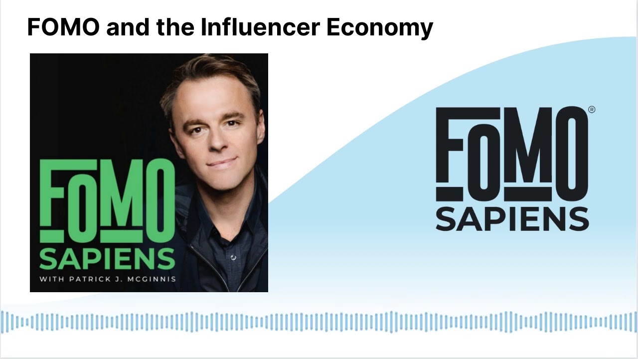 FOMO and the Influencer Economy | FOMO Sapiens with Patrick J. McGinnis