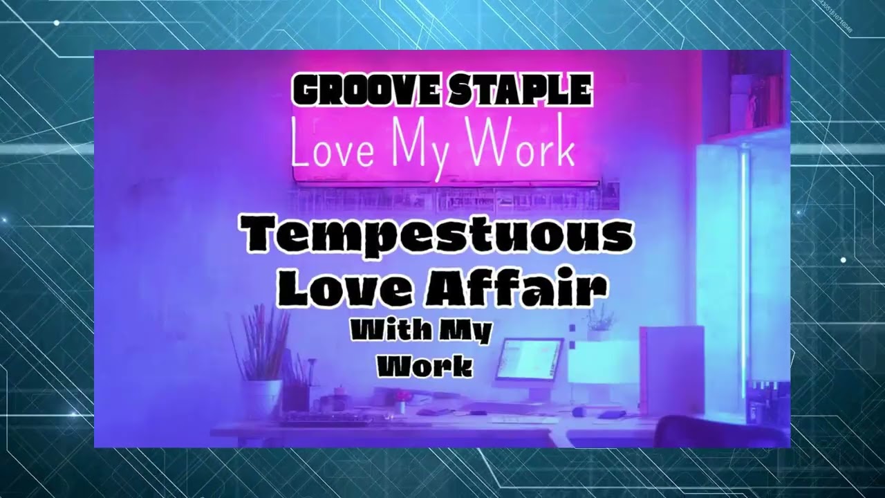 Tempestuous Love Affair With My Work