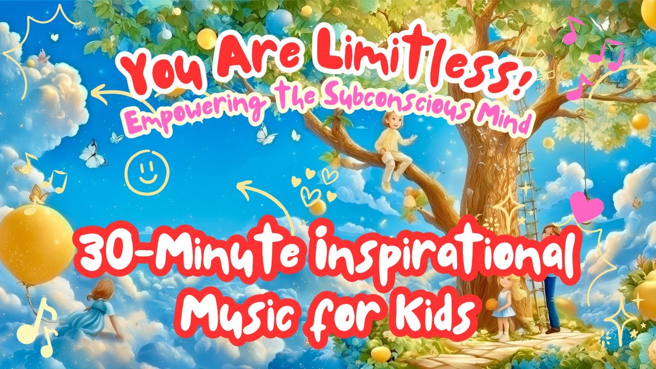🌟🧠 You Are Limitless: 30-Minute Inspirational Music for Kids | Empowering the Subconscious Mind ✨🚀