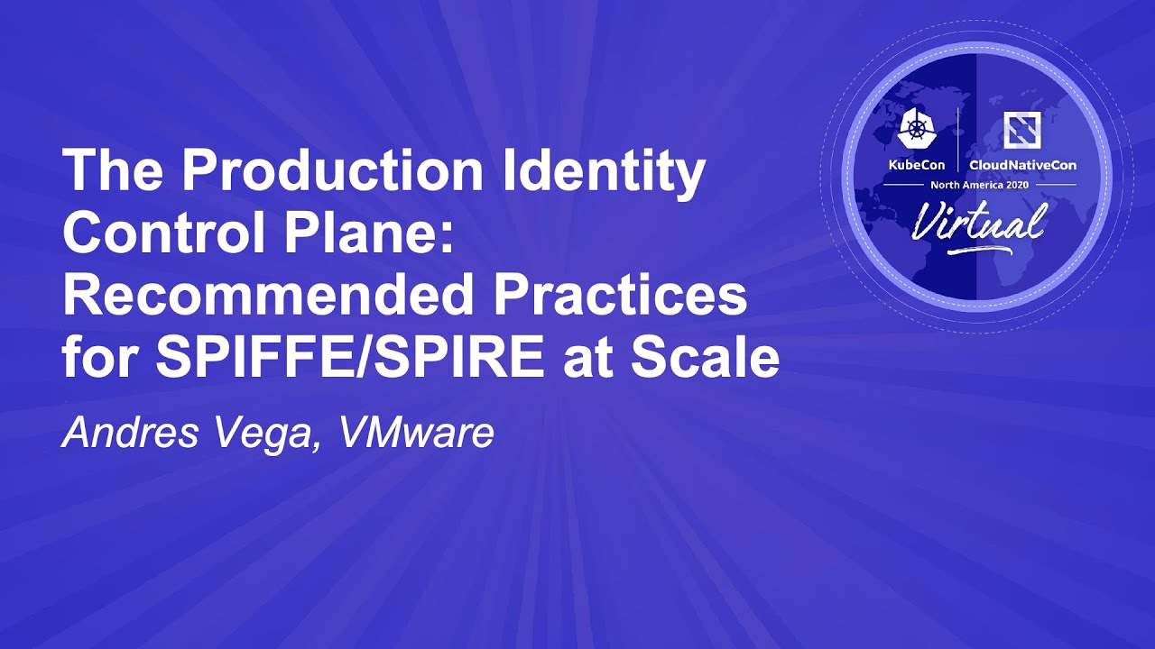 The Production Identity Control Plane: Recommended Practices for SPIFFE/SPIRE at Scale - Andres Vega