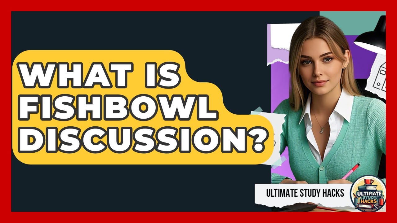 What Is Fishbowl Discussion? - Ultimate Study Hacks