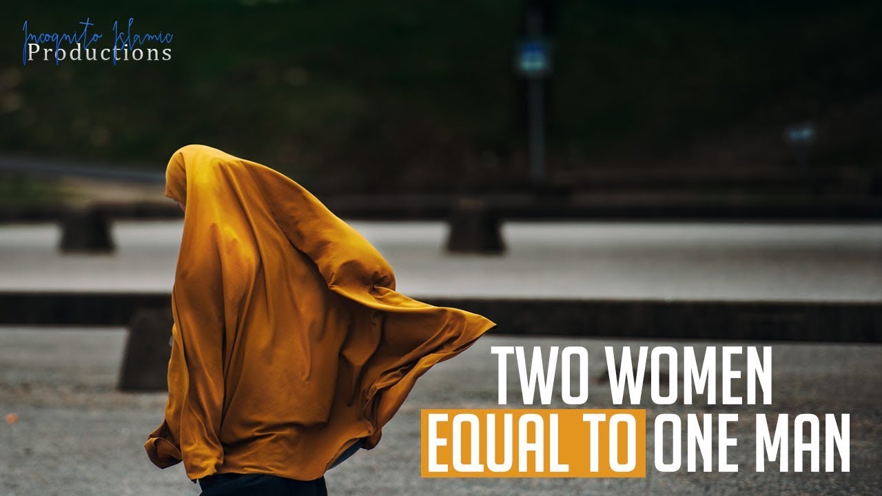 Why Islam Says 2 Women Equal To 1 Man