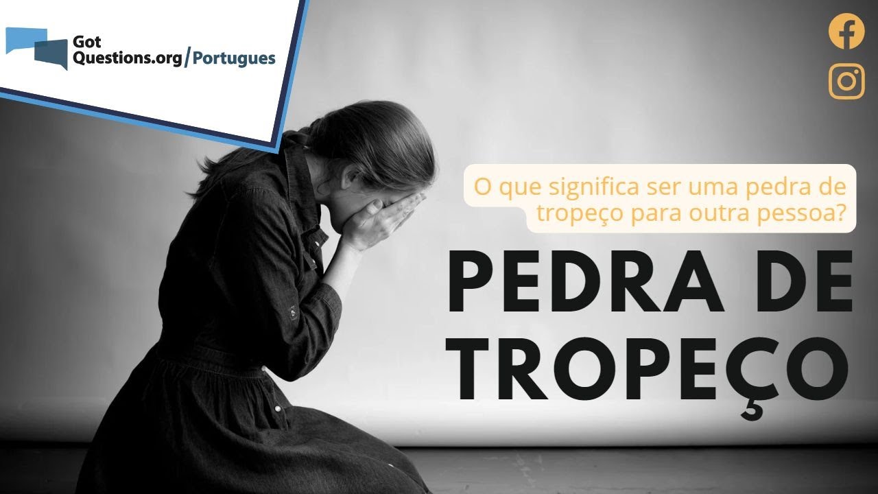 O que significa ser uma pedra de tropeço para outra pessoa?