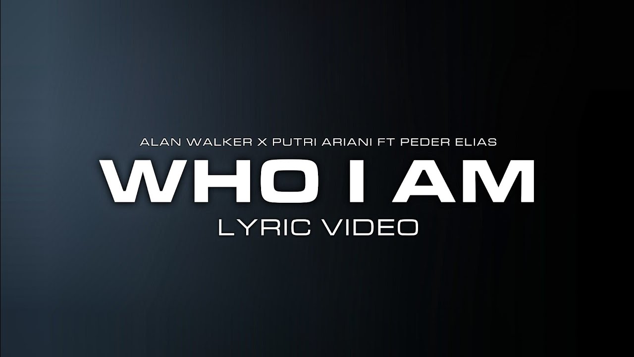 Alan Walker & Putri Ariani - Who I Am (Lyric Video) [Ft. Peder Elias]