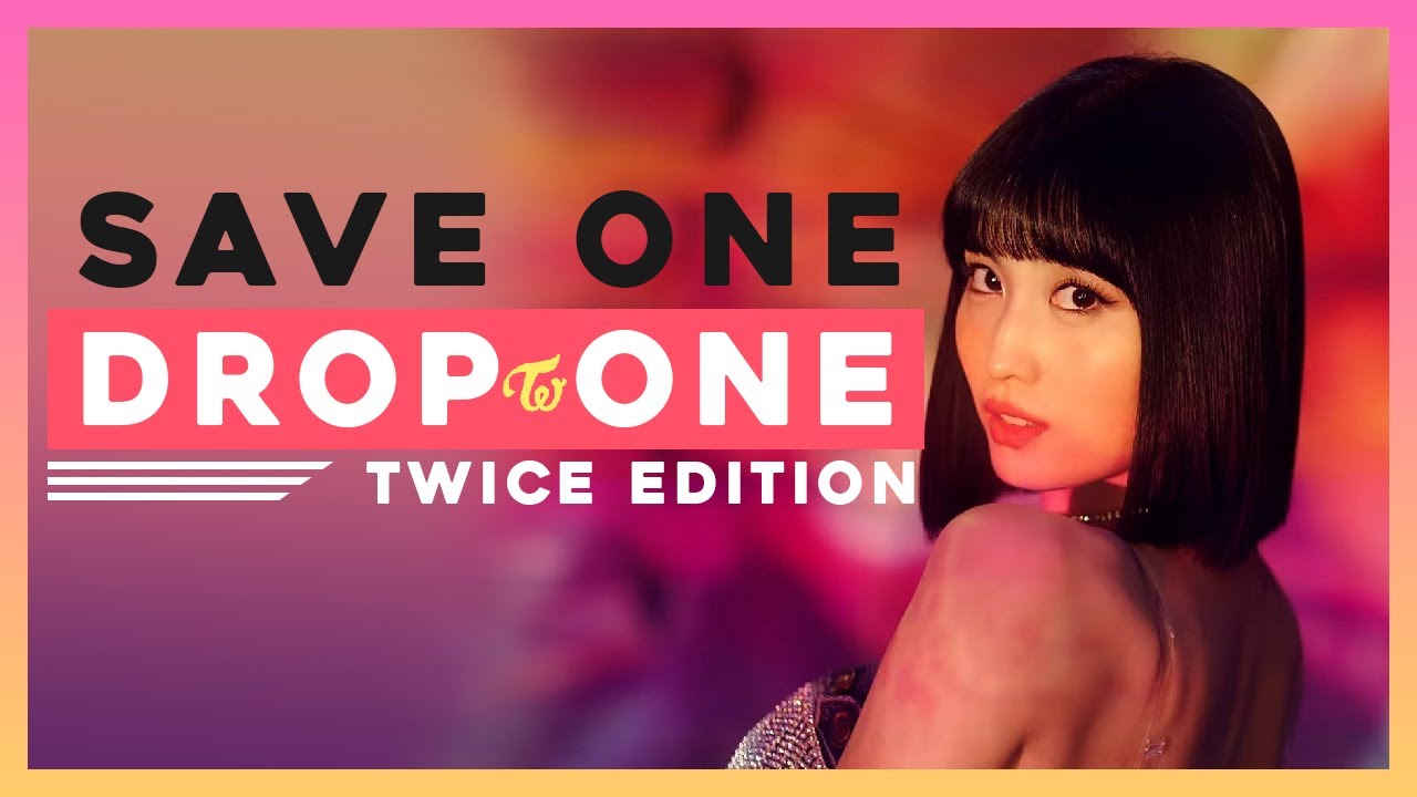 [KPOP GAME] SAVE ONE DROP ONE TWICE SONGS EDITION (VERY HARD) [20 ROUNDS]