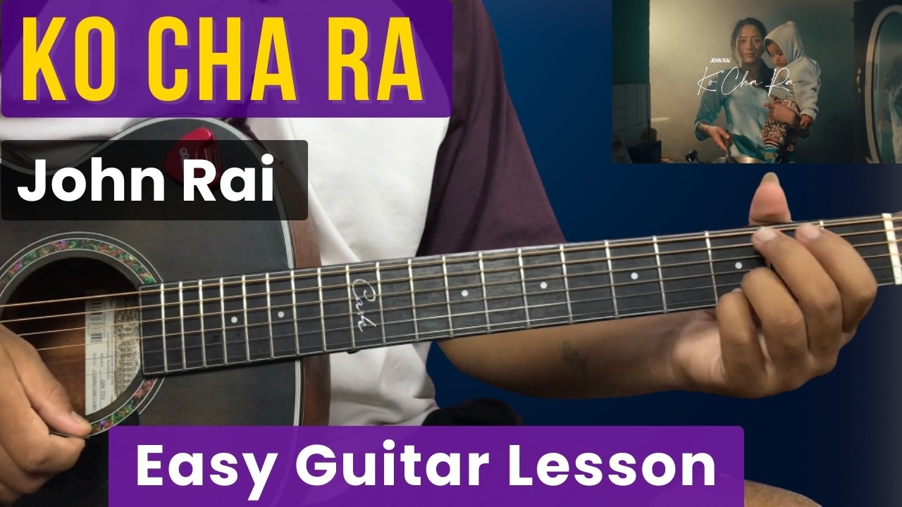 Ko Cha Ra - John Rai | Guitar Lesson | Easy Plucking, Chords & Strumming