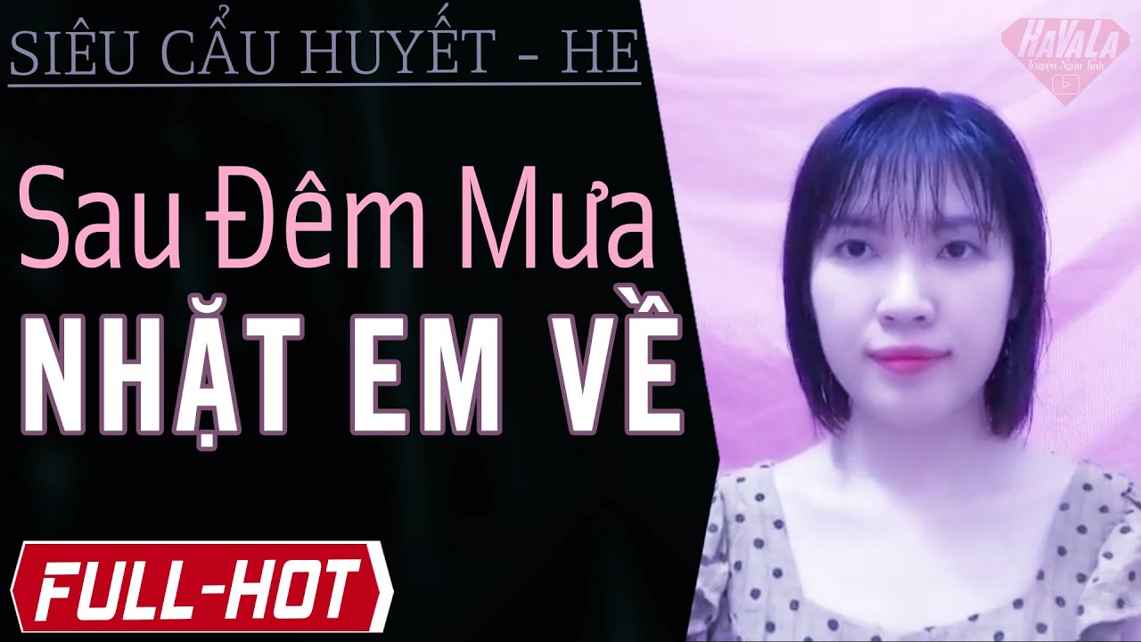 [Qúa đã luôn] Sau Đếm Mưa Nhặt Em Về | Nghe 1000 lần không chán với truyện ngôn tình ngược hay này