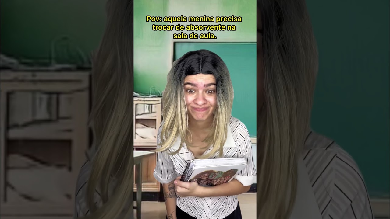Aquela menina precisa trocar de absorvente
